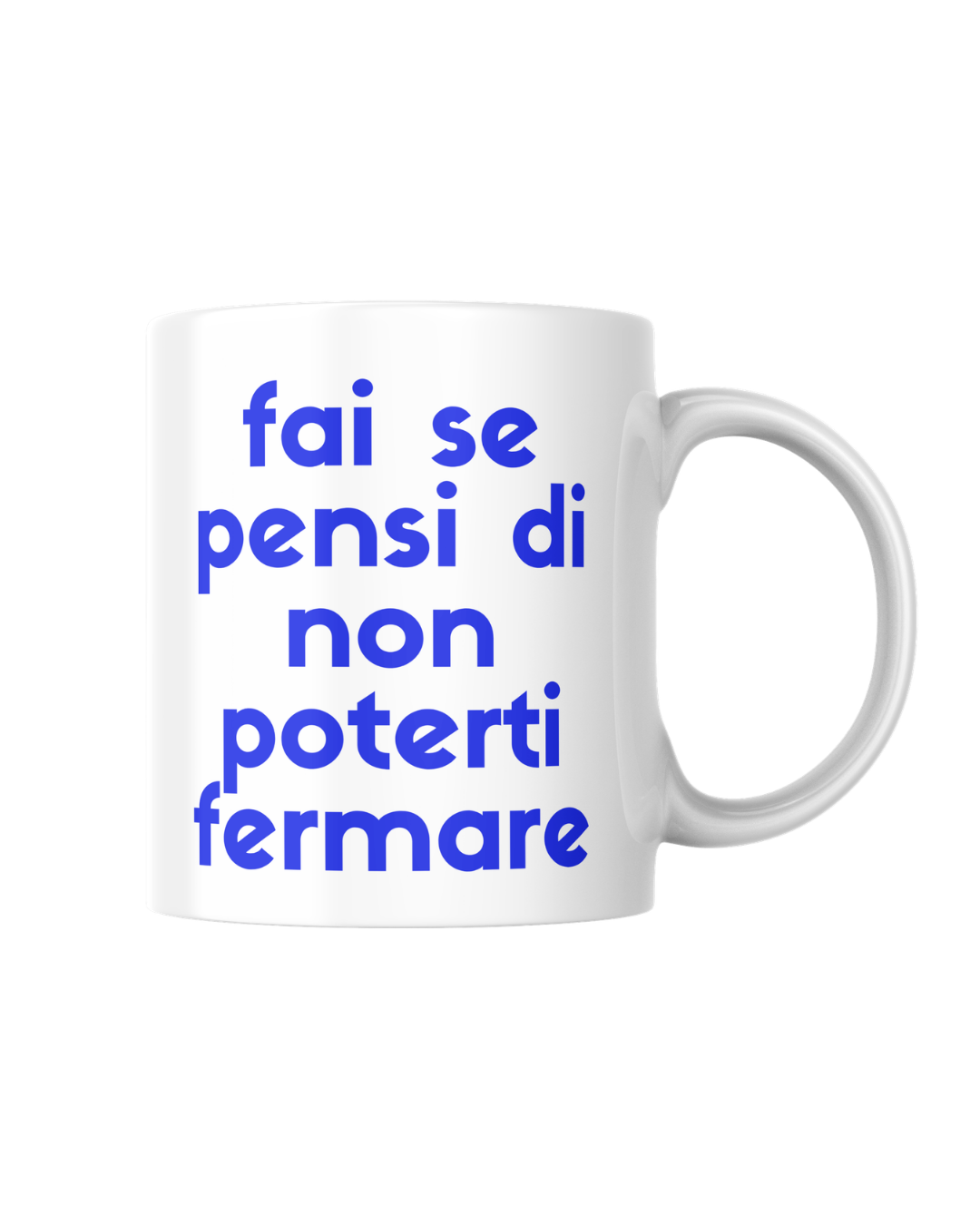 Tazza fai se pensi di non poterti fermare